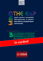 MIND THE GAP 3 – GESTIONAREA TRANZIȚIILOR EDUCAȚIONALE LA NIVELUL ÎNVĂȚĂMÂNTULUI SUPERIOR DIN PERSPECTIVA RELAȚIILOR CU ÎNVĂȚĂMÂNTUL PREUNIVERSITAR ȘI PIAȚA MUNCII