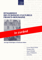 DYNAMIQUE DES ÉCHANGES CULTURELS FRANCO-ROUMAINS : ANCRAGES HISTORIQUES ET HORIZONS FUTURS