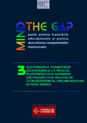 MIND THE GAP 3 – GESTIONAREA TRANZIȚIILOR EDUCAȚIONALE LA NIVELUL ÎNVĂȚĂMÂNTULUI SUPERIOR DIN PERSPECTIVA RELAȚIILOR CU ÎNVĂȚĂMÂNTUL PREUNIVERSITAR ȘI PIAȚA MUNCII