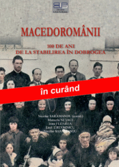 MACEDOROMÂNII<br/> 100 DE ANI DE LA STABILIREA ÎN DOBROGEA