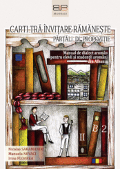 CARTI TRĂ ÎNVIȚARE RĂMĂNEȘTE. PĂRȚĂLI DI PROPOZIȚIE<br/>MANUAL DE DIALECT AROMÂN PENTRU ELEVII ȘI STUDENȚII AROMÂNI DIN ALBANIA, II, B2
