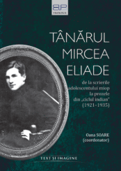 TÂNĂRUL MIRCEA ELIADE. DE LA SCRIERILE ADOLESCENTULUI MIOP LA PROZELE DIN „CICLUL INDIAN” (1921–1935)