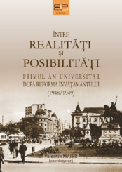 ÎNTRE REALITĂȚI ȘI POSIBILITĂȚI. PRIMUL AN UNIVERSITAR DUPĂ REFORMA ÎNVĂȚĂMÂNTULUI (1948/1949)