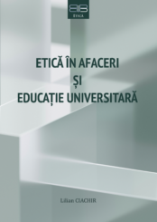 ETICĂ ÎN AFACERI ȘI EDUCAȚIE UNIVERSITARĂIntegrarea valorilor morale în viitorul managementului