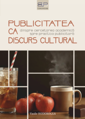 PUBLICITATEA CA DISCURS CULTURAL DINSPRE CERCETAREA ACADEMICĂ SPRE PRACTICA PUBLICITARĂ