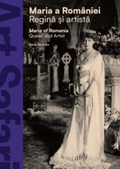MARIA A ROMÂNIEI - REGINĂ ȘI ARTISTĂ / MARIE OF ROMANIA - QUEEN AND ARTIST