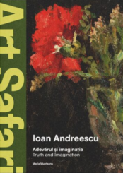 IOAN ANDREESCU. ADEVĂRUL ȘI IMAGINAȚIA / TRUTH AND IMAGINATION