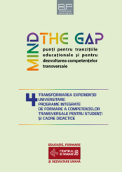 MIND THE GAP 4 - TRANSFORMAREA EXPERIENȚEI UNIVERSITARE: PROGRAME INTEGRATE DE FORMARE A COMPETENȚELOR TRANSVERSALE PENTRU STUDENȚI ȘI CADRE DIDACTICE