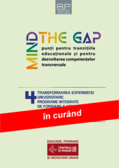 MIND THE GAP 4 - TRANSFORMAREA EXPERIENȚEI UNIVERSITARE: PROGRAME INTEGRATE DE FORMARE A COMPETENȚELOR TRANSVERSALE PENTRU STUDENȚI ȘI CADRE DIDACTICE
