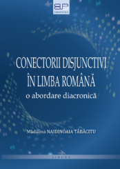 CONECTORII DISJUNCTIVI ÎN LIMBA ROMÂNĂ<br/>O abordare diacronică