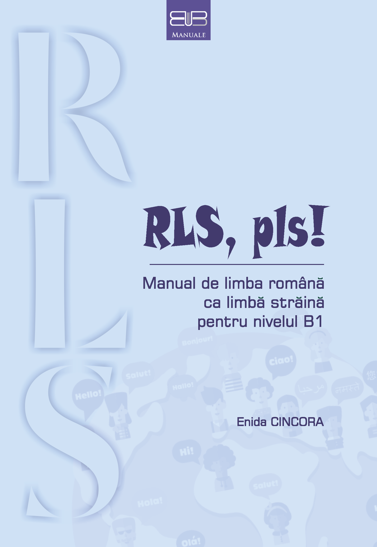 RLS, pls! MANUAL DE LIMBA ROMÂNĂ CA LIMBĂ STRĂINĂ PENTRU NIVELUL B1