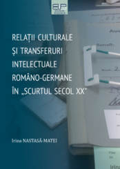 RELAȚII CULTURALE ȘI TRANSFERURI INTELECTUALE ROMÂNO-GERMANE ÎN „SCURTUL SECOL XX”