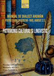 MANUAL DE DIALECT AROMÂN  PENTRU STUDIU UNIVERSITAR – NIVEL AVANSAT (C1)<br/>PATRIMONIU CULTURAL ȘI LINGVISTIC