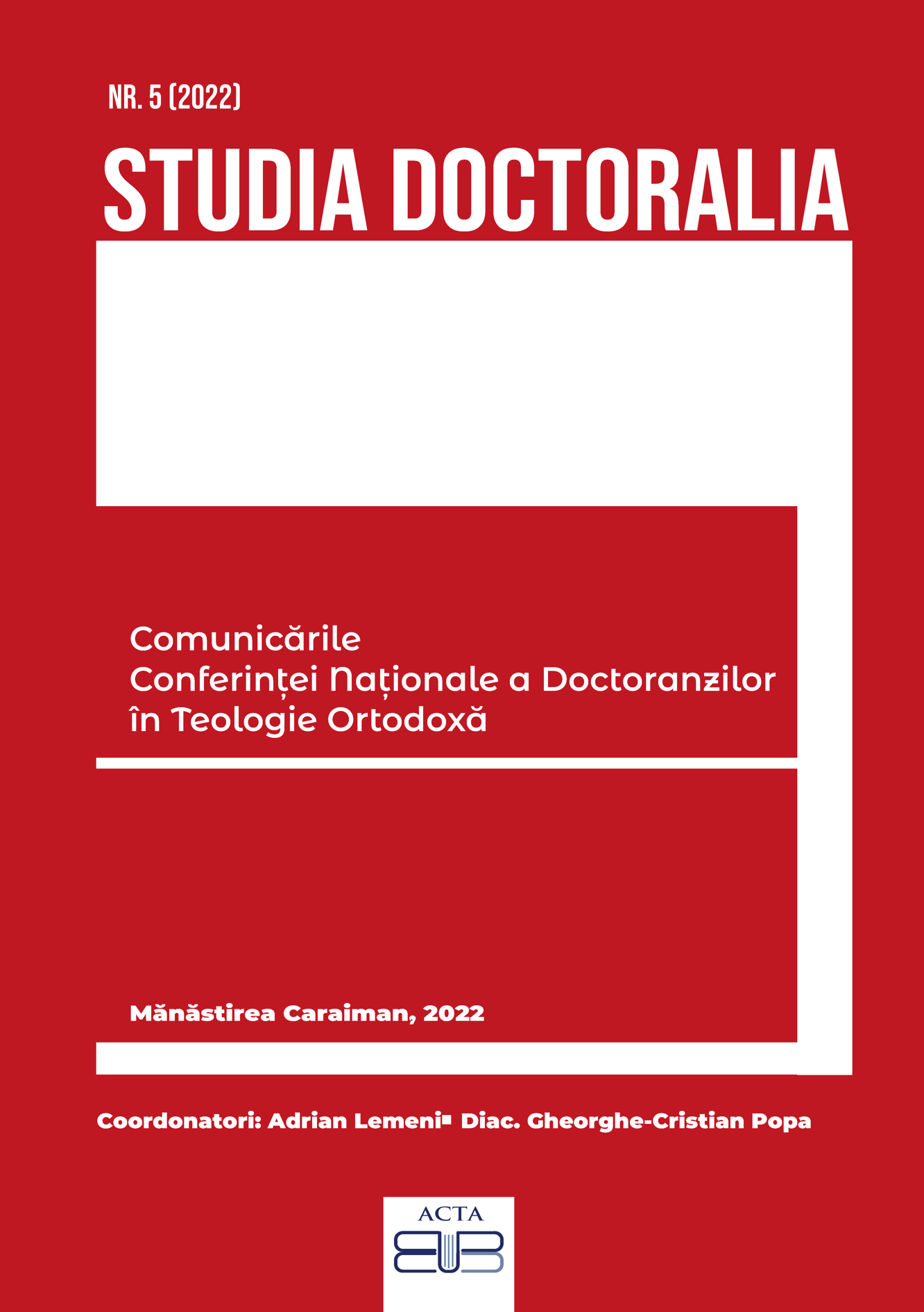 STUDIA DOCTORALIA 5/2022 COMUNICARILE CONFERINȚEI NAȚIONALE A DOCTORANZILOR ÎN TEOLOGIE ORTODOXĂ