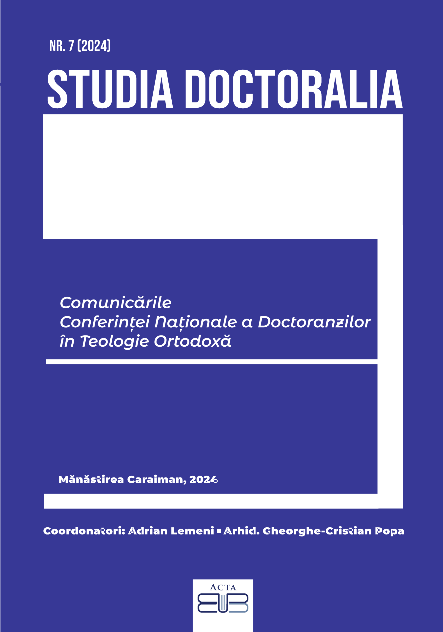 (English) STUDIA DOCTORALIA 7/2024 COMUNICARILE CONFERINȚEI NAȚIONALE A DOCTORANZILOR ÎN TEOLOGIE ORTODOXĂ